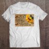 Those We Love Don't Go Away They Fly Beside Us Everyday Sunflower Version Tee