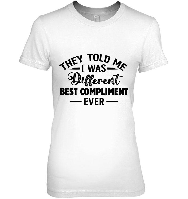 They Told Me I Was Different Best Compliment Ever Hoodie