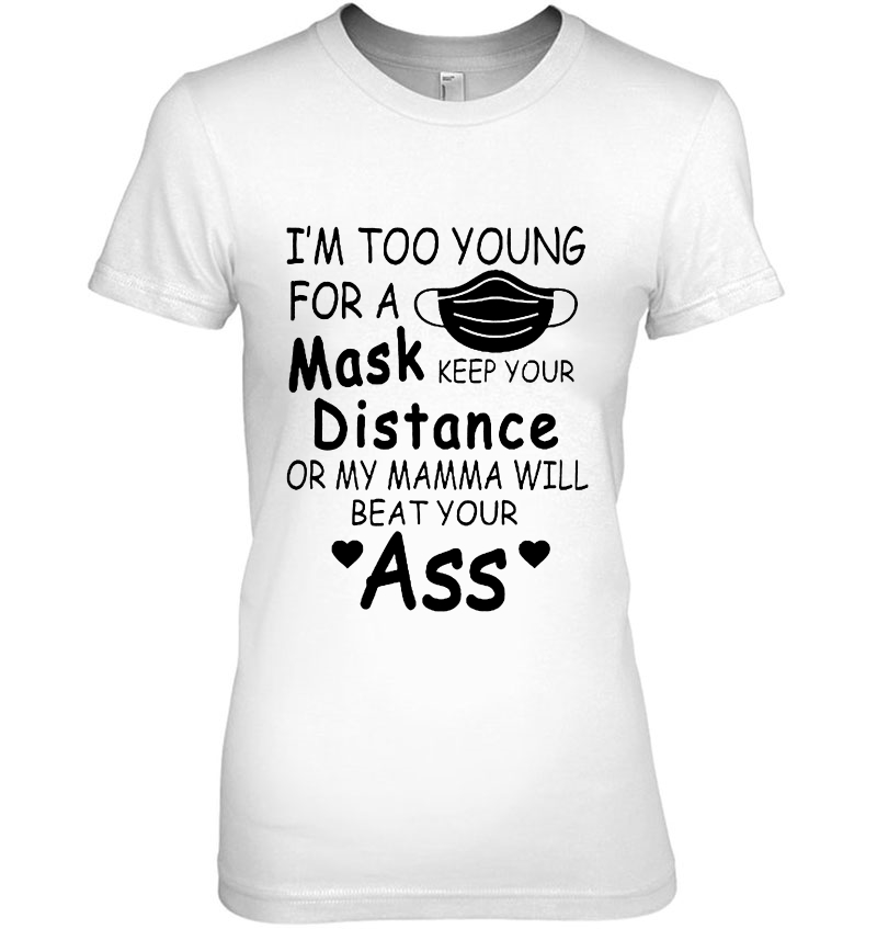 I'm Too Young For A Mask Keep Your Distance Or My Mama Will Beat Your Ass Hoodie