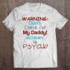 Warning Don't Check Out My Daddy Mommy Is Psycho Tee