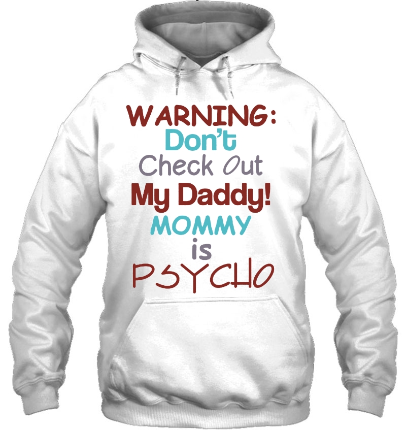 Warning Don't Check Out My Daddy Mommy Is Psycho Mugs