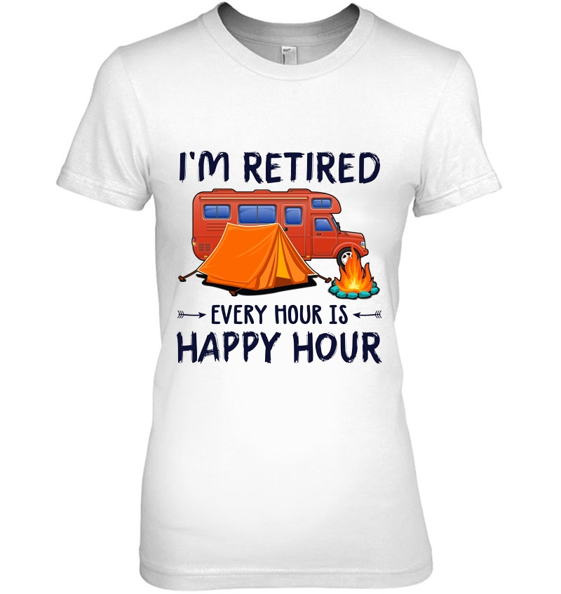 I'm Retired Every Hour Is Happy Hour Camping Tent Version Hoodie