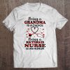 Being A Grandma Is A Choice Being A Retired Nurse Is An Honor Tee