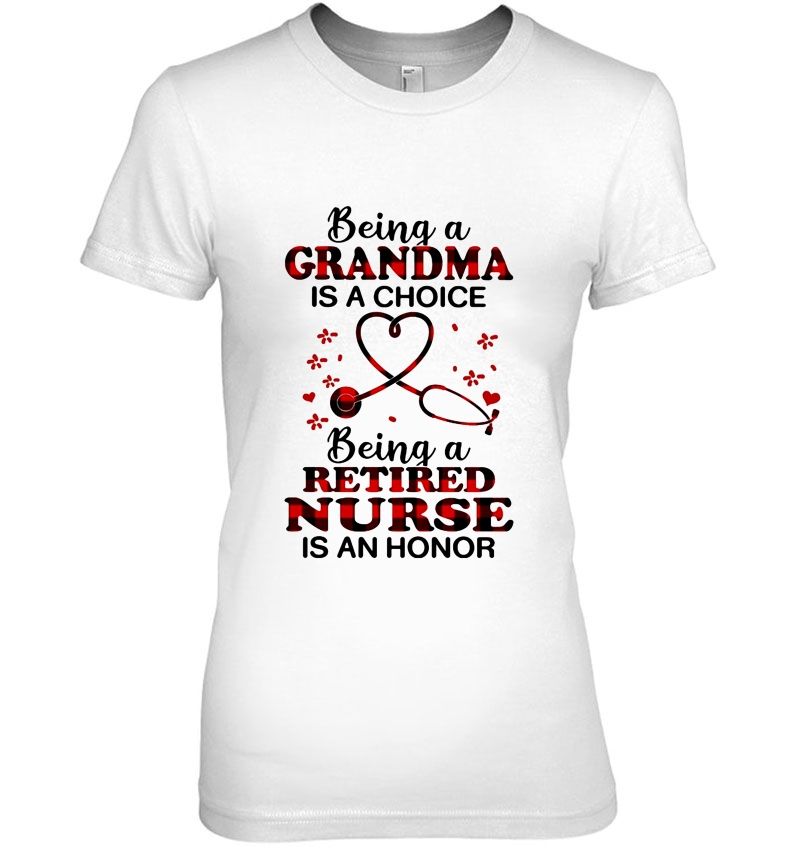 Being A Grandma Is A Choice Being A Retired Nurse Is An Honor Hoodie