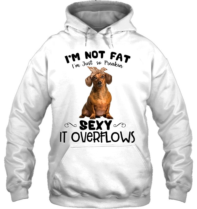 I'm Not Fat I'm Just So Freakin Sexy It Overflows Dachshund Version Mugs