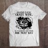 Behind Every Crazy Wife Is A Husband Who Made Her That Way Skull Heart Version Tee