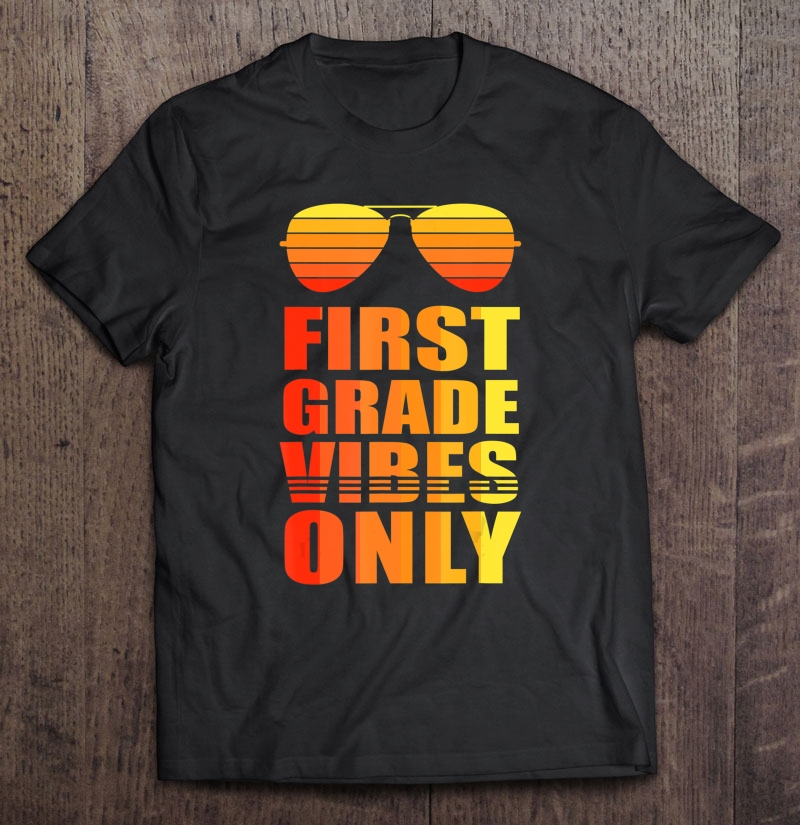 1St First Grade Vibes Only Shirt Funny Gifts Back To School Shirt