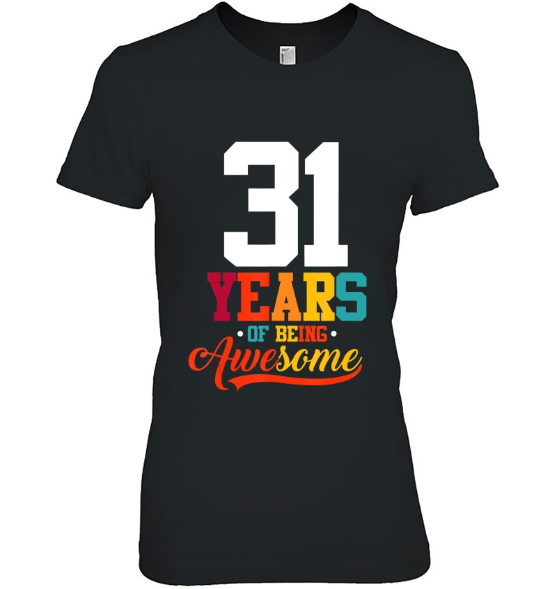 31 Years Of Being Awesome Gifts 31 Years Old 31St Birthday Ladies Tee