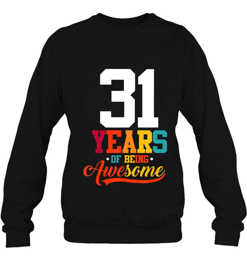 31 Years Of Being Awesome Gifts 31 Years Old 31St Birthday Sweatshirt