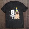 8 Years Old Birthday Pug Dog Lover Party 8Th Birthday Kid Tee