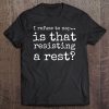 Abdl Shirts Baby I Refuse To Nap Is That Resisting A Rest Tee