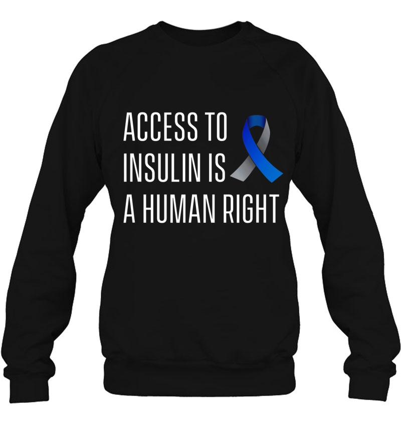 Access To Insulin Is A Human Righ Sweatshirt