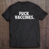 Anti Vax Shirt Funny Fuck Vaccines Tee