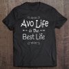 Avo Life Is The Best Life Print For Avo Grandma Gifts Tee