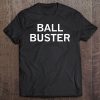 Ball Buster, Sarcastic, Funny, Joke, Family Tee