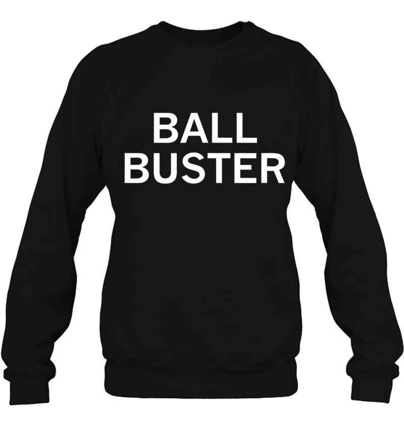 Ball Buster, Sarcastic, Funny, Joke, Family Sweatshirt