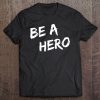 Be A Hero Tee