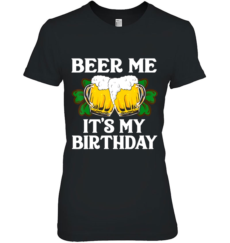 Beer Me It's My Birthday Shirt St Patricks Day Irish Funny Hoodie