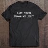 Beer Never Broke My Heart - Tee