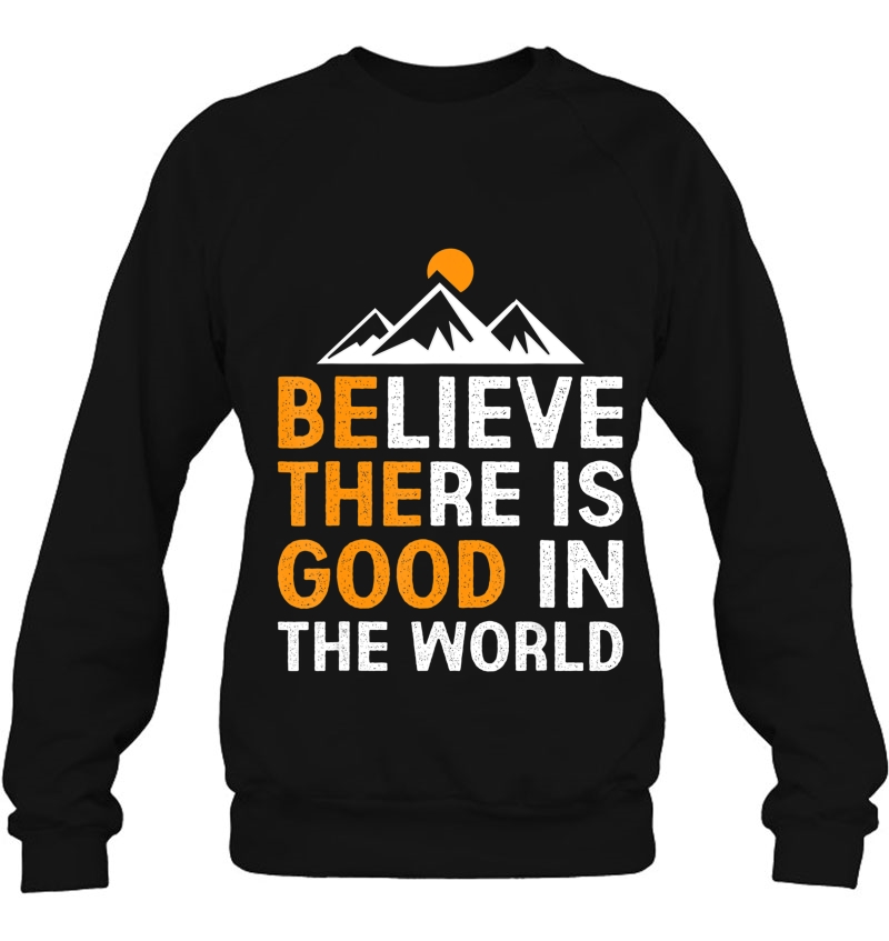 Believe There Is Good In The World - Be The Good Positive Mugs