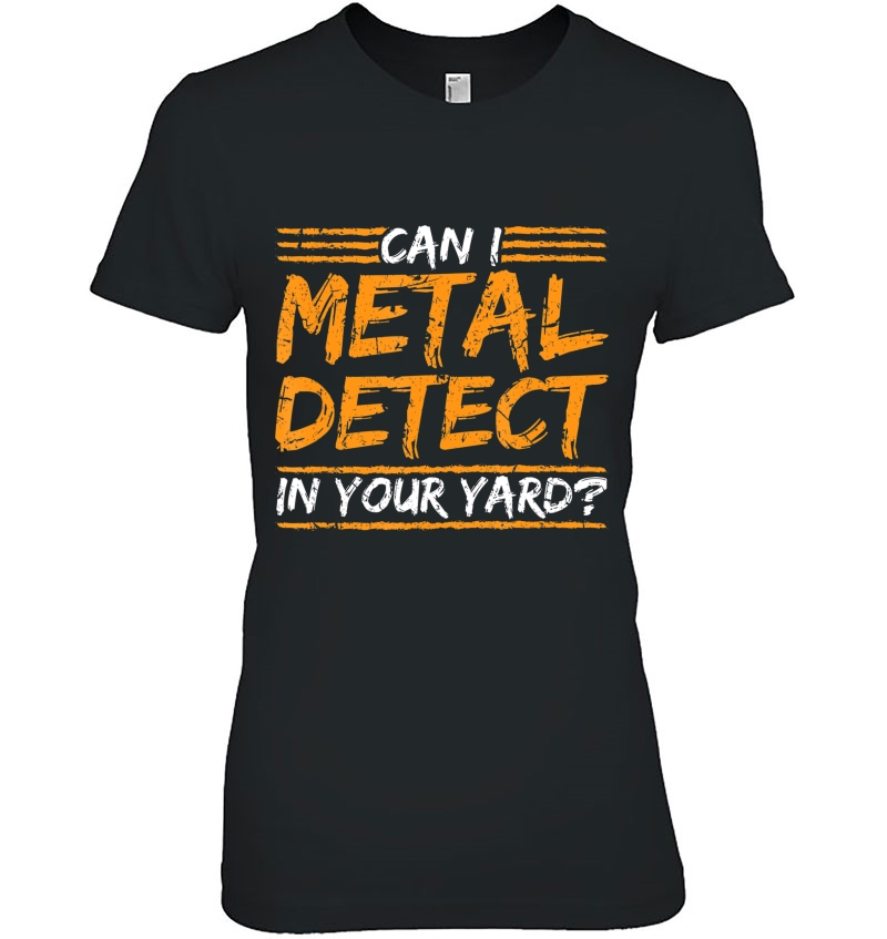 Can I Metal Detect In Your Yard Metal Detecting Gift Hoodie