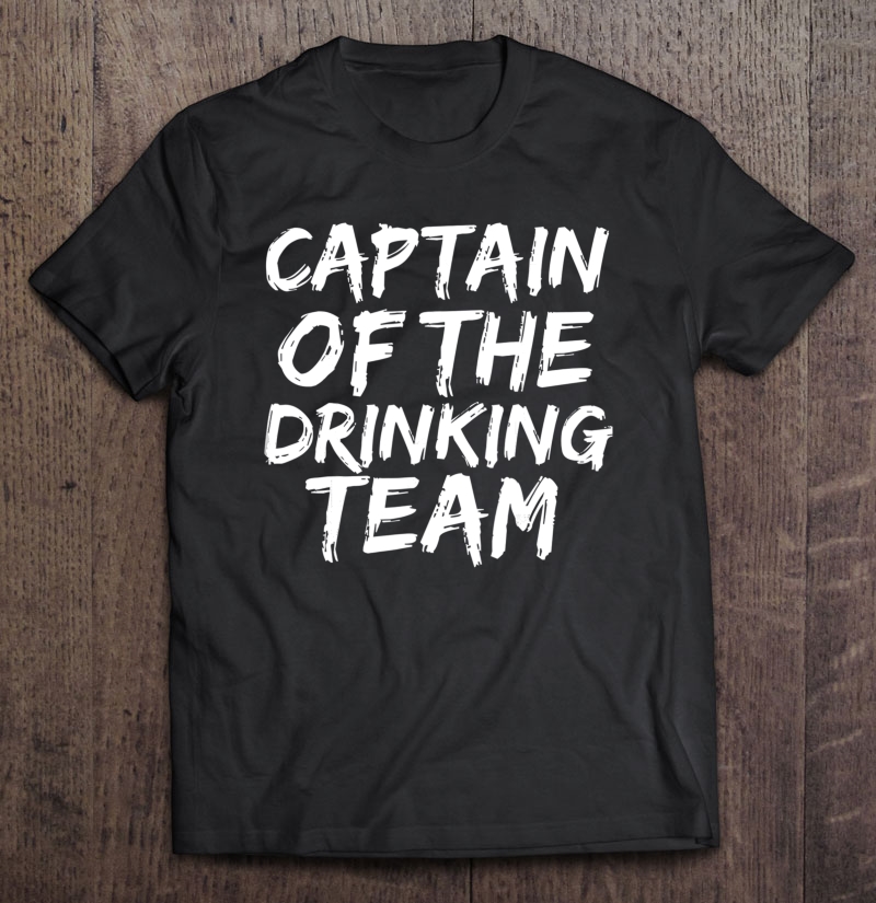 Captain Of The Drinking Team Drunk Wasted Brunch Shirt