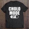 Cholo Mode Chicano Pride Homeboy Tee