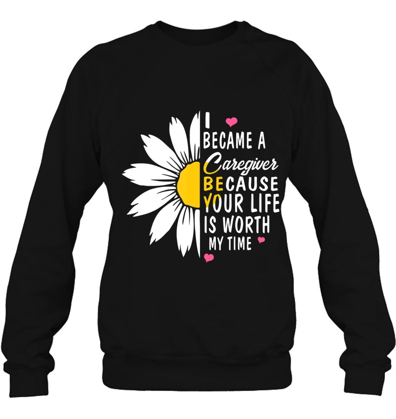 Cute Flower Caregiver Nurse Gift I Became A Caregiver Sweatshirt