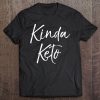 Cute Keto Quote Funny Ketones Gift For Women Kinda Keto Tee