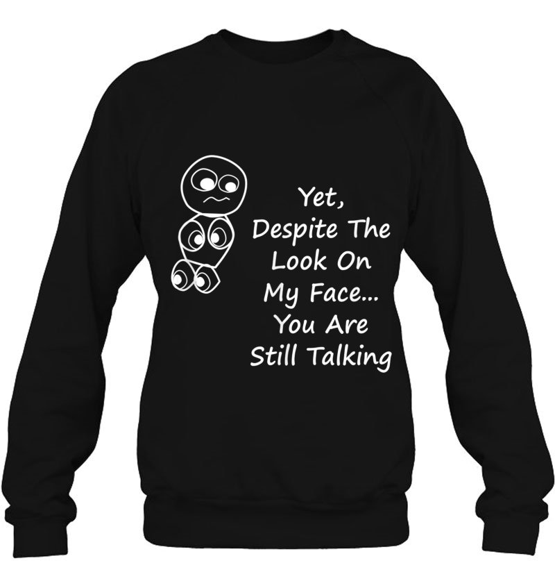 Despite The Look On My Face You Are Still Talking Tank Top Sweatshirt