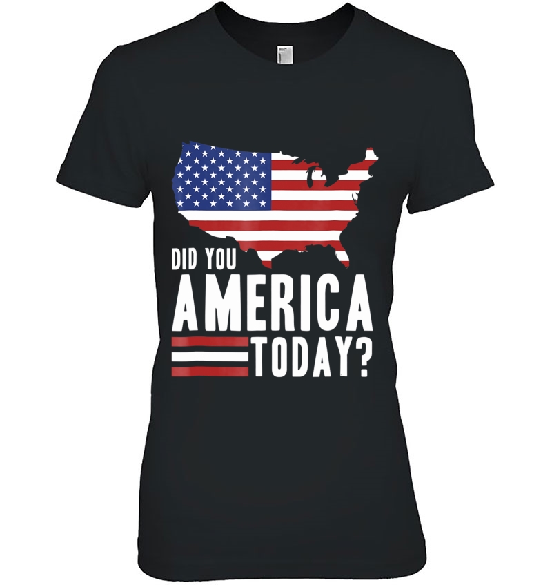 Did You America Today Patriotic American Flag Gift Hoodie