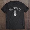 Dill With It Funny Gardener Garden Care Gift Tee