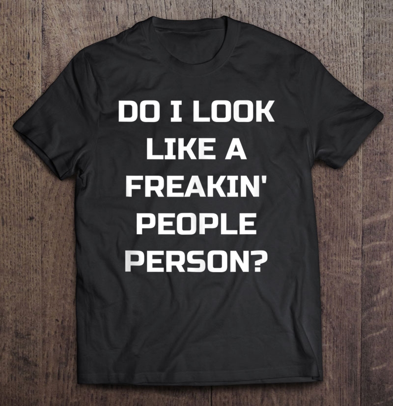 Do I Look Like A Freakin' People Person Funny Introvert Tank Top Shirt