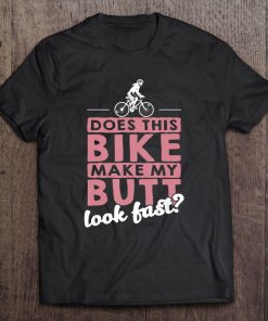 Does This Bike Make My Butt Look Fast Funny Bicycle Shirt Tee