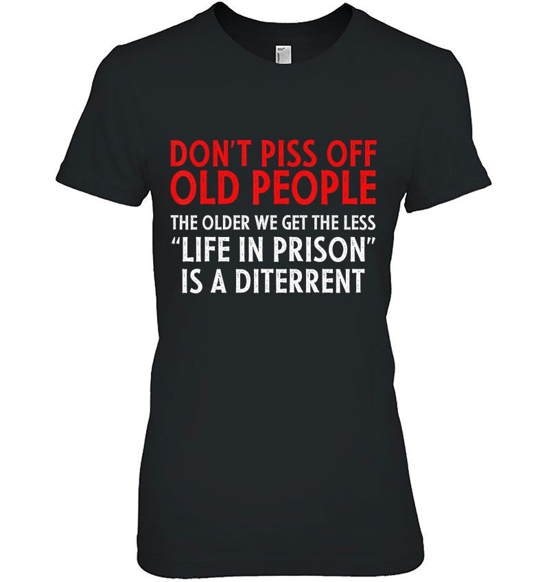 Don't Piss Off Old People The Older We Get Funny Gift Hoodie