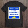 Dont California My Oregon Funny Oregon Proud Gift Tee