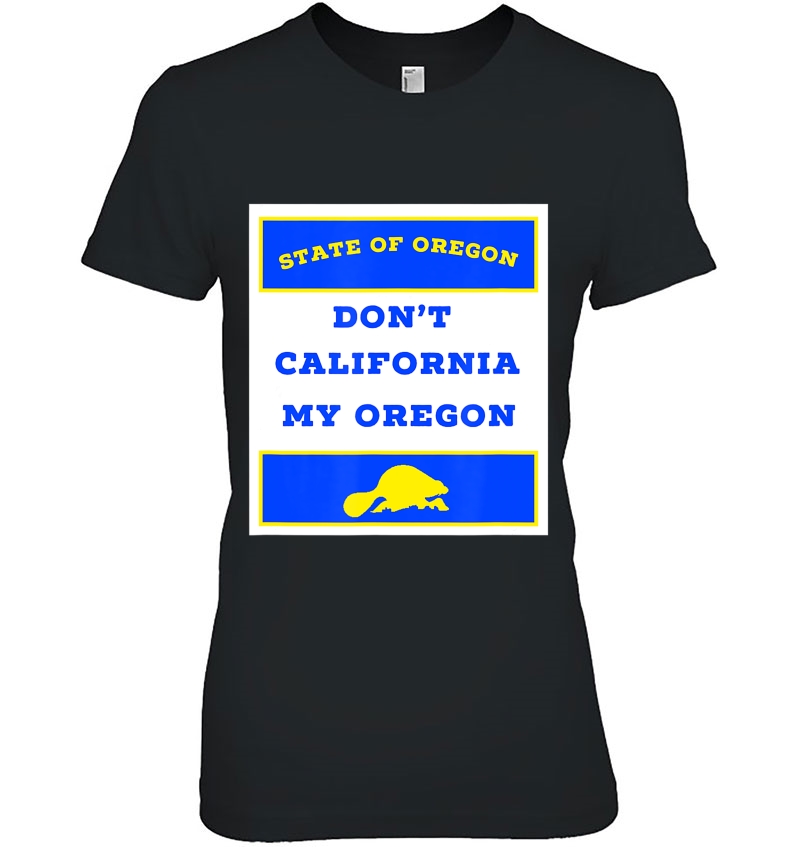 Dont California My Oregon Funny Oregon Proud Gift Hoodie