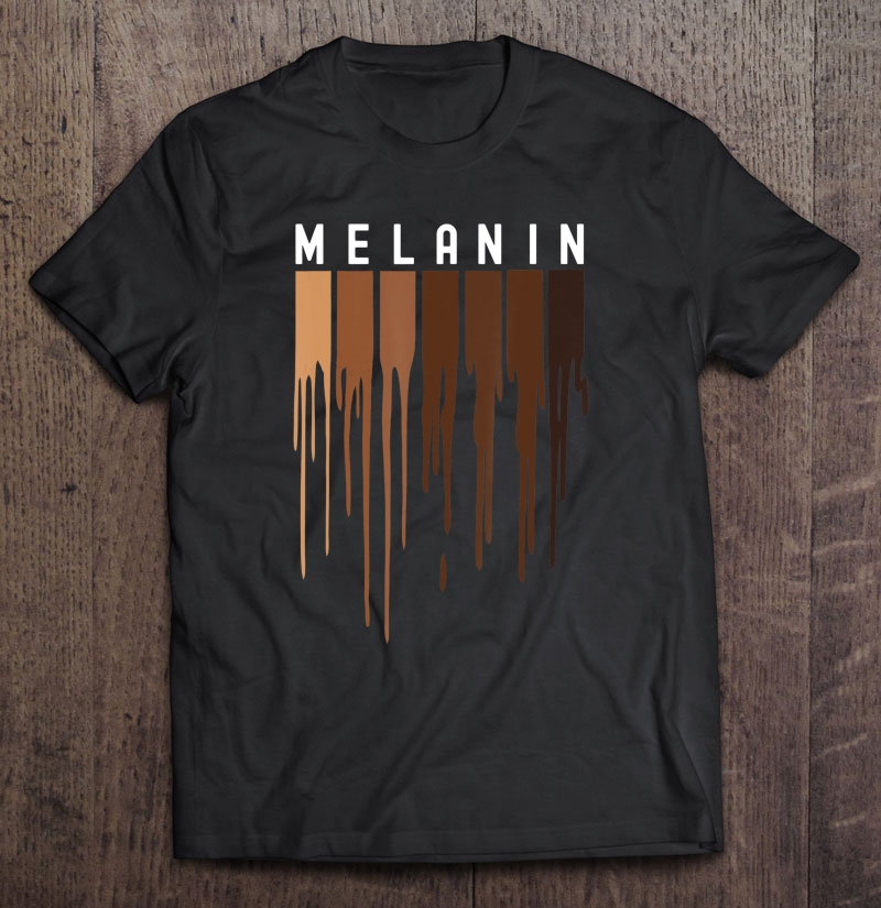 Drippin Melanin For Women Pride - Black History Gift Shirt