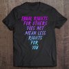 Equal Rights For Others Doesn't Mean Less For You Protest Tee