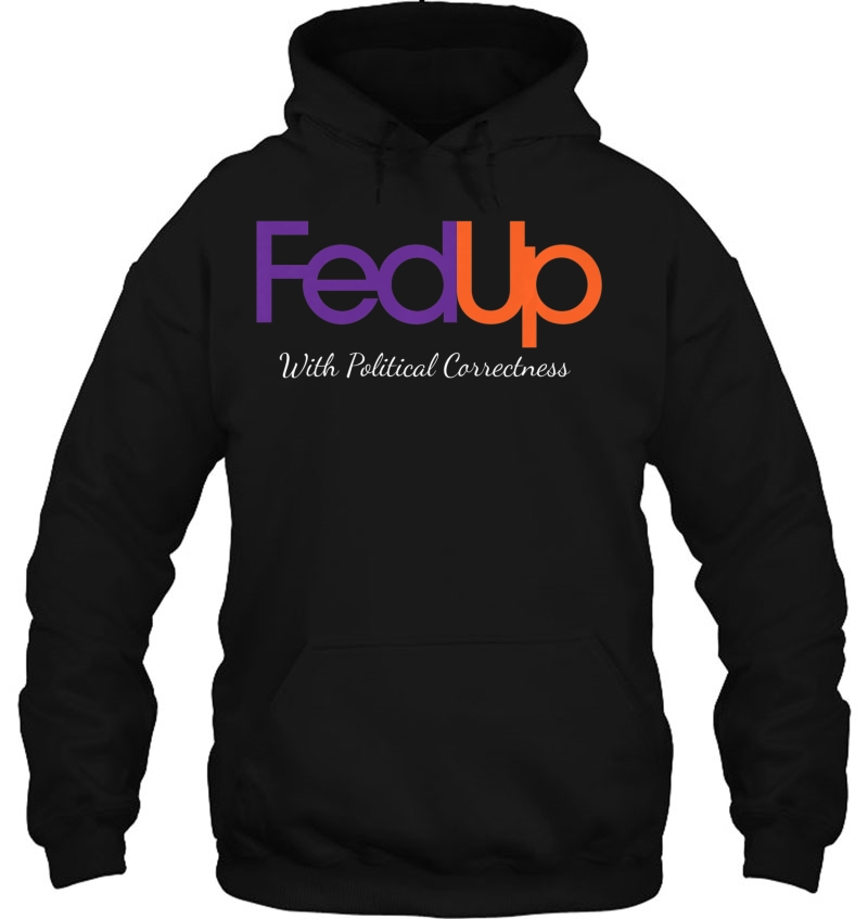 Fed Up With Political Correctness Politics Inspired Premium Hoodie
