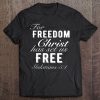 For Freedom Christ Has Set Us Free Galatians 51 Christian Tee