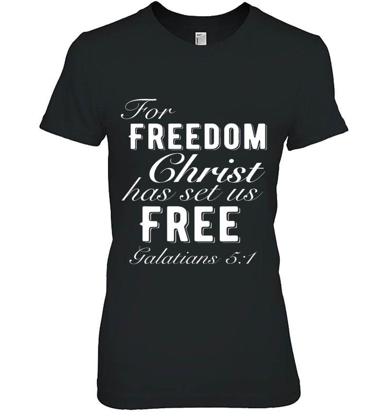 For Freedom Christ Has Set Us Free Galatians 51 Christian Ladies Tee