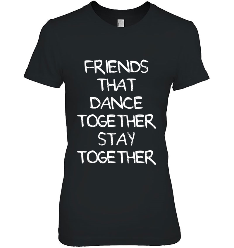 Friends That Dance Together Stay Together Dancer Gift Hoodie