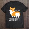 Funny Corgi Dog Lover Guess What Corgi Butt! Tee