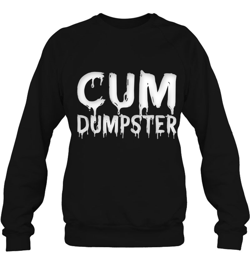 Funny Cum Dumpster Text Design Bdsm Fetish Bukkake T Tee