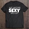 Funny Dad Gift Just Another Sexy Bald Guy Tee