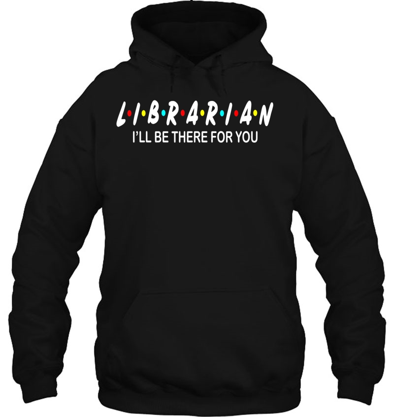 Funny Librarian Shirt - Librarian I'll Be There For You Mugs