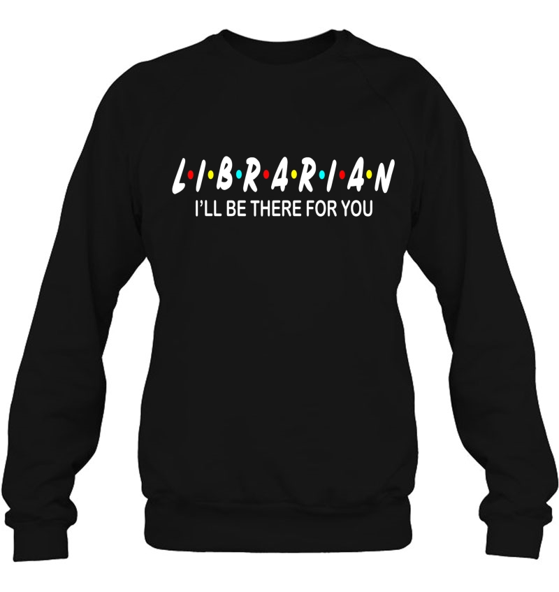 Funny Librarian Shirt - Librarian I'll Be There For You Mugs