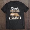 Funny Sloth Mode Activated Lazy Sloth Quote Gift Tee