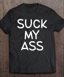 Funny, Suck My Ass, Joke Sarcastic Family Tee